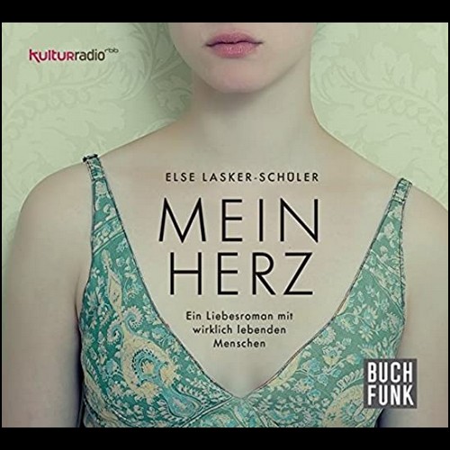 Else Lasker-Schüler - Mein Herz - Ein Liebesroman mit wirklich lebenden Menschen