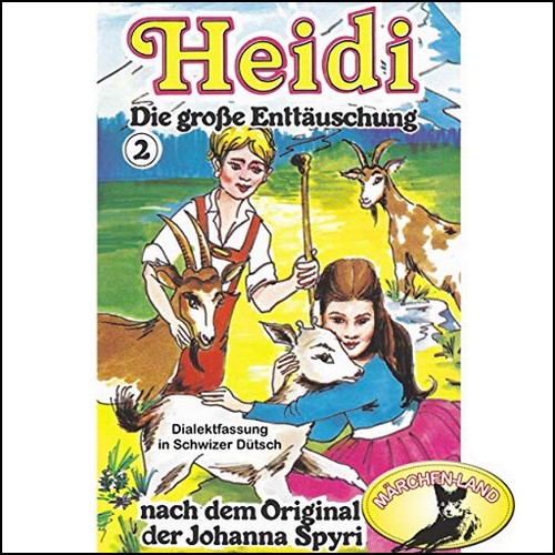 Heidi (2) Die große Enttäuschung (Schwizer Dütsch) - Märchenland / Maritim / All Ears 2019 Heidi (2) Die große Enttäuschung (Schwizer Dütsch) - Märchenland / Maritim / All Ears 2019