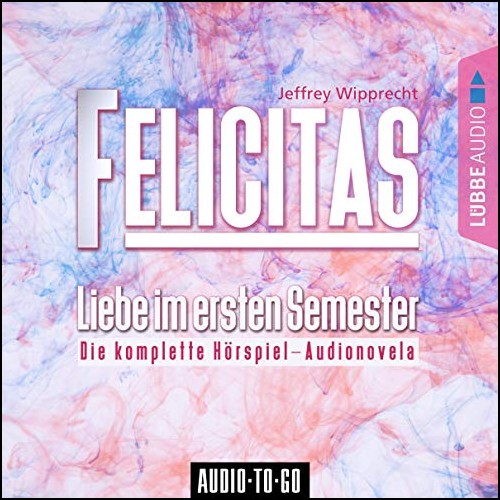 Felicitas - Liebe im ersten Semester - Lübbe Audio 2019 Felicitas - Liebe im ersten Semester - Lübbe Audio 2019