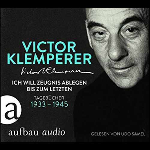 Victor Klemperer - Die Tagebücher des Victor Klemperer (1933-1945) - Zeugnis ablegen