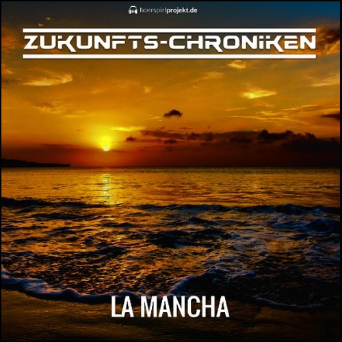 Zukunfts-Chroniken (Staffel 3 Teil 02) La Mancha - hoerspielprojekt 2019 Zukunfts-Chroniken (Staffel 3 Teil 02) La Mancha - hoerspielprojekt 2019