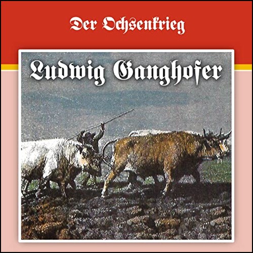 Ludwig Ganghofer (2) Der Ochsenkrieg - Karussell / All Ears 2020