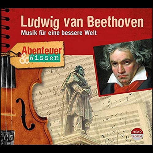 Abenteuer und Wissen - Ludwig van Beethoven: Musik fr eine bessere Welt - Headroom 2020