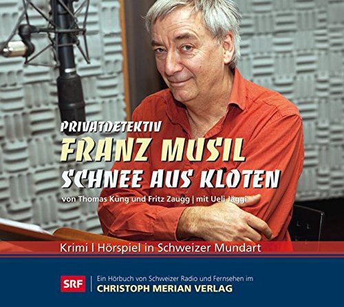 Thomas Küng und Fritz Zaugg - Privatdetektiv Franz Musil (1) Schnee aus Chlote - Franz Musils erster Fall