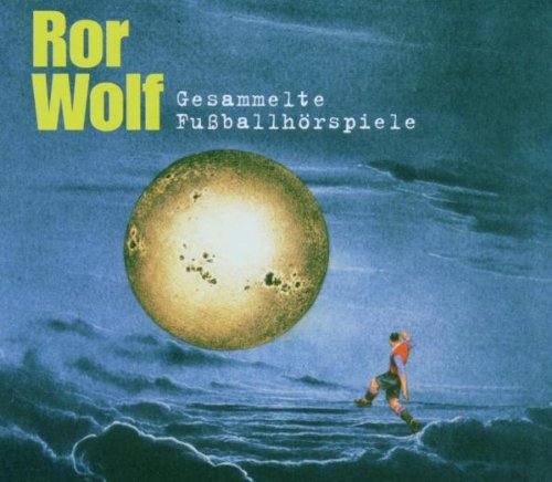 Ror Wolf - Ror Wolfs gesammelte Fußballhörspiele (9) Der Ball ist rund