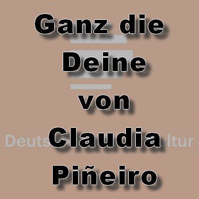 Ganz die Deine (Claudia Piñeiro) DLR 2009 Ganz die Deine (Claudia Piñeiro) DLR 2009