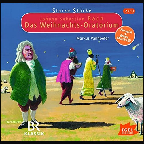 Starke Stcke - Johann Sebastian Bach - Das Weihnachtsoratorium (Markus Vanhoefer) BR - Igel Records 2009