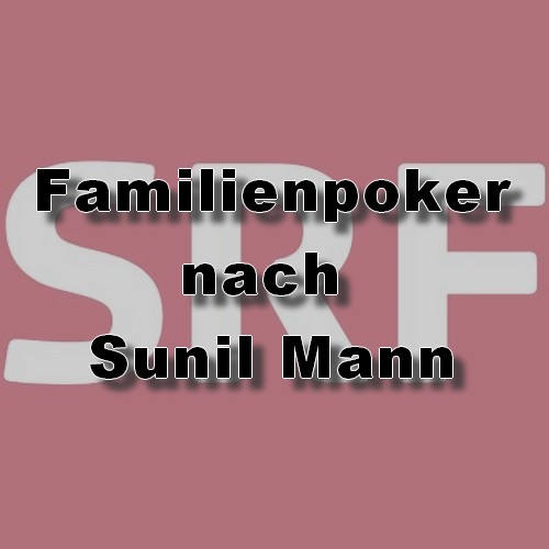 Familienpoker (Sunil Mann) SRF 2022