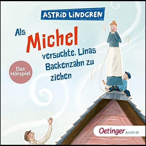 Als Michel versuchte, Linas Backenzahn zu ziehen (Astrid Lindgren) Oetinger Audio 2023