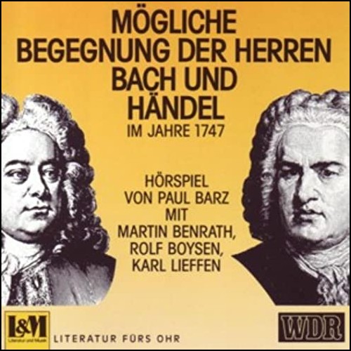 Möglichkeiten einer Sternstunde oder Die Begegnung der Herren Bach und Händel im Jahr 1747 (Paul Barz) WDR - BR 1985 - Literatur und Musik Möglichkeiten einer Sternstunde oder Die Begegnung der Herren Bach und Händel im Jahr 1747 (Paul Barz) WDR - BR 1985 - Literatur und Musik