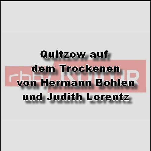 Quitzow auf dem Trockenen (Hermann Bohlen, Judith Lorentz) rbb 2023 Quitzow auf dem Trockenen (Hermann Bohlen, Judith Lorentz) rbb 2023