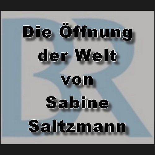 Die ffnung der Welt - Eine Gespenstergeschichte (Sabine Saltzmann) BR 2023