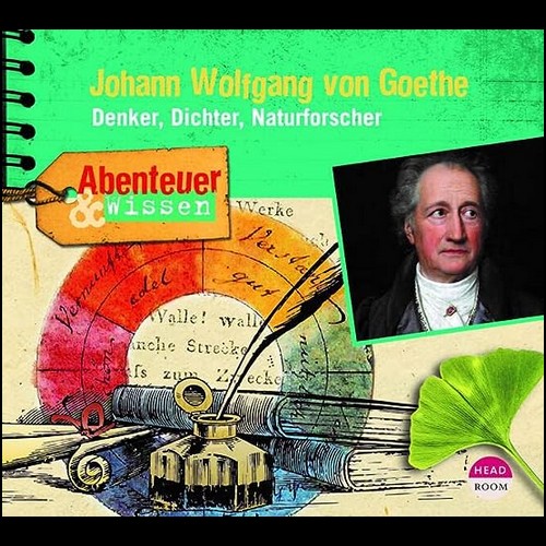 Abenteuer und Wissen - Johann Wolfgang von Goethe: Denker, Dichter, Naturforscher (Daniela Wakonigg) Headroom 2023