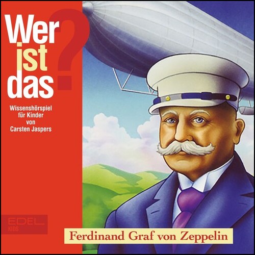 Wer ist das - Ferdinand Graf von Zeppelin (Carsten Jaspers) Edel Kids 2023