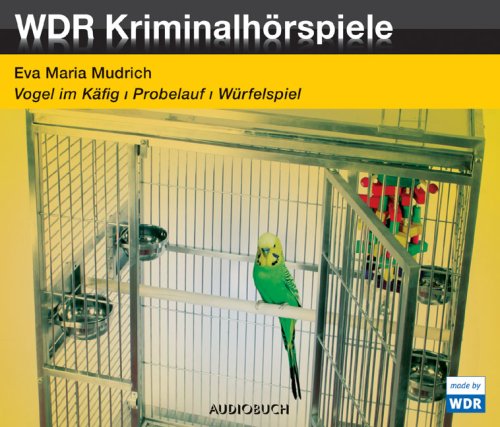Vogel im Kfig (Eva Maria Mudrich) WDR - NDR 1989 - Goldmann 1992 - Random House Audio 2002 - Audiobuch 2008