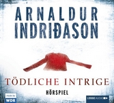 Tödliche Intrige (Arnaldur Indridason) WDR 2010 / Lübbe Audio 2011 Tödliche Intrige (Arnaldur Indridason) WDR 2010 / Lübbe Audio 2011